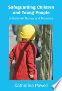 Safeguarding children and young people : a guide for nurses and midwives /