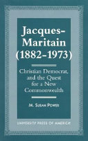 Jacques-Maritain (1882-1973), Christian democrat, and the quest for a new commonwealth /