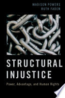 Structural injustice : power, advantage, and human rights /