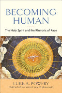 Becoming human : the Holy Spirit and the rhetoric of race /