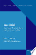 Youthsites : histories of creativity, care, and learning in the city /