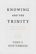 Knowing and the Trinity : how perspectives in human knowledge imitate the Trinity /