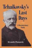Tchaikovsky's last days : a documentary study /