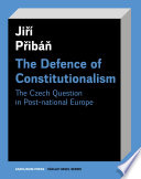 The Defence of Constitutionalism : the Czech Question in Post-national Europe /