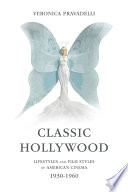 Classic Hollywood : lifestyles and film styles of American cinema, 1930-1960 /