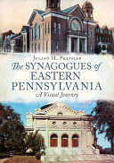 Synagogues of Eastern Pennsylvania: a visual journey