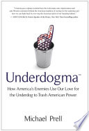 Underdogma : how America's enemies use our love for the underdog to trash American power /