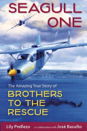 Seagull One : the amazing true story of Brothers to the Rescue /