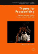 Theatre for peacebuilding : the role of arts in conflict transformation in South Asia /