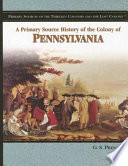 A primary source history of the colony of Pennsylvania /