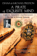 A pirate of exquisite mind : explorer, naturalist, and buccaneer : the life of William Dampier /