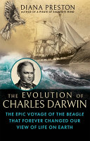 The evolution of Charles Darwin : the epic voyage of the Beagle that forever changed our view of life on earth /
