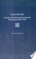Music for hire : a study of professional musicians in Washington (1877-1900) /