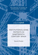 Institutionalising patents in nineteenth-century Spain /