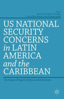 US national security concerns in Latin America and the caribbean : the concept of ungoverned spaces and failed states /
