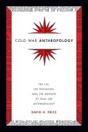 Cold War anthropology : the CIA, the Pentagon, and the growth of dual use anthropology /