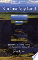 Not just any land : a personal and literary journey into the American grasslands /