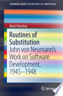 Routines of substitution : John von Neumann's Work on Software Development, 1945-1948 /