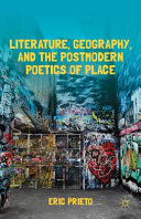 Literature, geography, and the postmodern poetics of place /