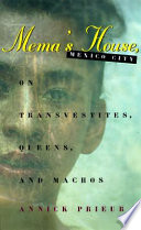 Mema's house, Mexico City : on transvestites, queens, and machos /
