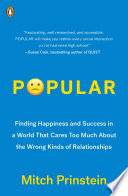 Popular : finding happiness and success in a world that cares too much about the wrong kinds of relationships /