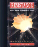 Resistance : moving beyond the barriers to change ; a handbook for people who make things happen /