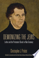 Demonizing the Jews : Luther and the Protestant church in Nazi Germany /