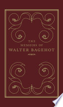 The memoirs of Walter Bagehot /