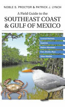 A field guide to the Southeast coast & Gulf of Mexico : coastal habitats, seabirds, marine mammals, fish, & other wildlife /