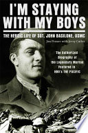 I'm staying with my boys : the heroic life of Sgt. John Basilone, USMC /