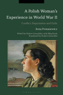 A Polish woman's experience in World War II : conflict, deportation and exile /