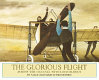 The glorious flight : across the Channel with Louis Bleriot, July 25, 1909 /