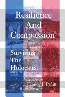 Resilience and compassion : surviving the Holocaust /