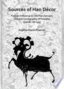 Sources of Han D�ecor : foreign influence on the han dynasty chinese iconography of paradise /