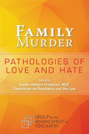 Family Murder : Pathologies of Love and Hate.