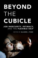 Beyond the cubicle : job insecurity, intimacy, and the flexible self /