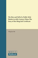 The rise and fall of a public debt market in 16th-century China : the story of the Ming salt certificate /