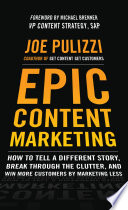 Epic content marketing : how to tell a different story, break through the clutter, and win more customers by marketing less /