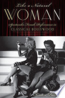 Like a natural woman : spectacular female performance in classical Hollywood /