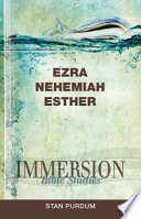 Ezra, Nehemiah, Esther : immersion Bible studies /