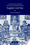 Literature, gender, and politics during the English Civil War /