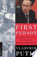First person : an astonishingly frank self-portrait by Russia's president Vladimir Putin /