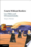 Courts without borders : law, politics, and U.S. extraterritoriality /