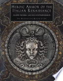 Heroic armor of the Italian Renaissance : Filippo Negroli and his contemporaries /