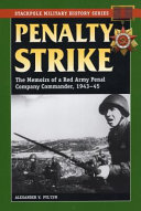 Penalty strike : the memoirs of a Red Army penal company commander, 1943-45 /