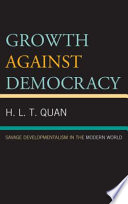 Growth against democracy : savage developmentalism in the modern world /