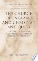 The Church of England and Christian antiquity : the construction of a confessional identity in the 17th century /