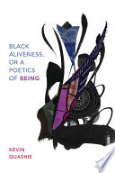 Black aliveness, or a poetics of being /