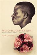 The sovereignty of quiet : beyond resistance in Black culture /