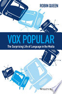 Vox popular : the surprising life of language in the media /